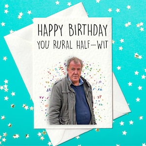 Happy Birthday You Rural Half-Wit – Funny Jeremy Clarkson Birthday Card, Clarkson's Farm (A6)