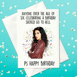 Anyone over the age of six celebrating a birthday should go to hell - Rosa Diaz - Brooklyn Nine-Nine Birthday Card