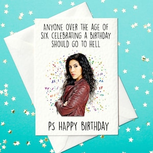 Anyone over the age of six celebrating a birthday should go to hell - Rosa Diaz - Brooklyn Nine-Nine Birthday Card