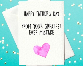 Happy Father's day from your greatest mistake - Funny Father's Day Card
