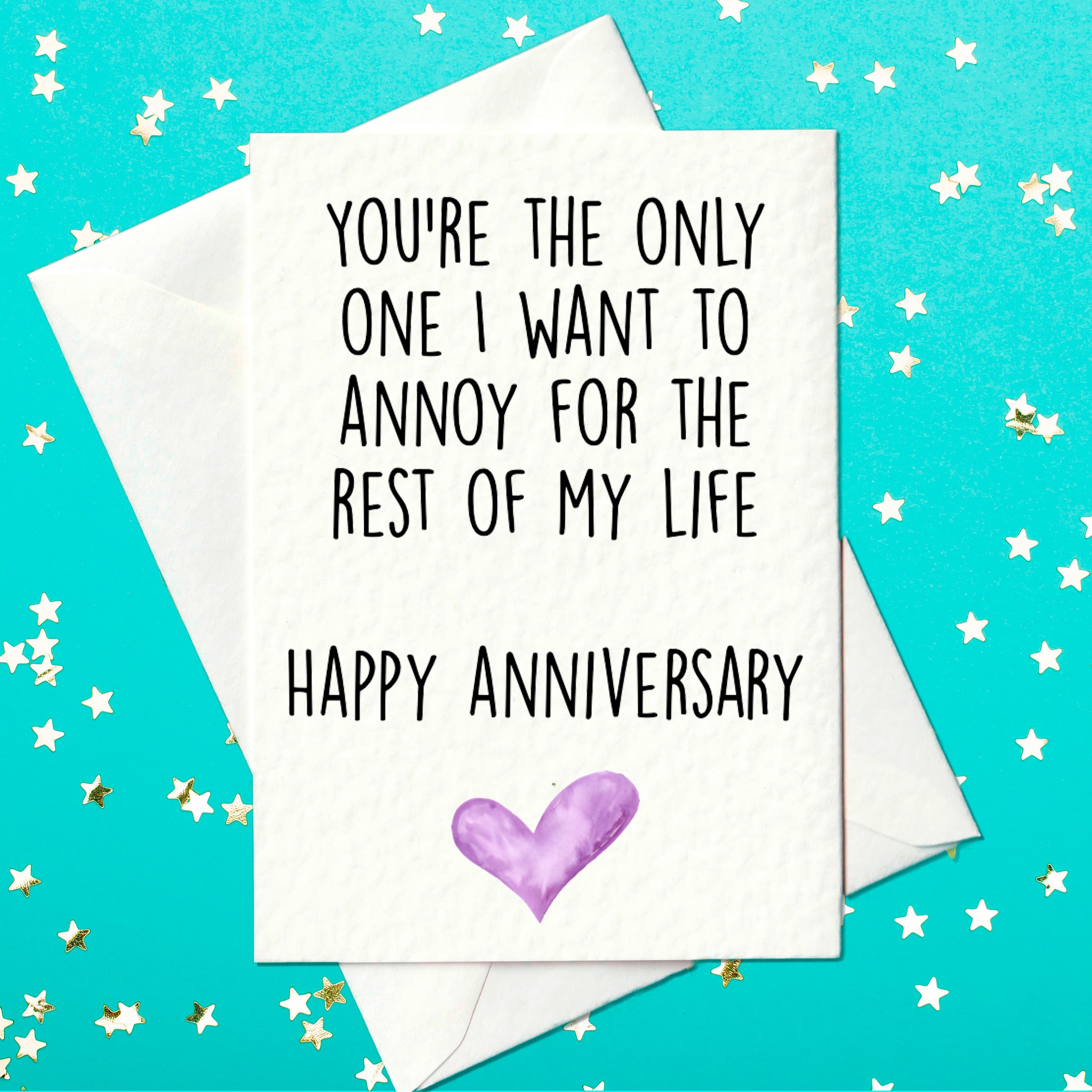 FUNNY ANNIVERSARY CARD - You Are the Only One I Want to Annoy for