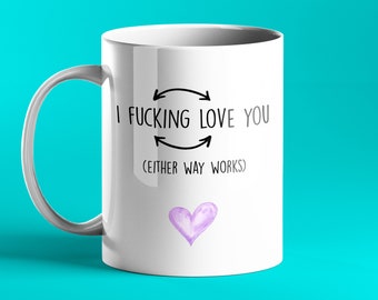 I fucking love you (either way works) - Rude Personalised Mug - Great gift for partner