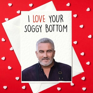 Funny Valentine's Day Card / Birthday Card – I love your soggy bottom – Great British Bake Off Funny Card, Paul Hollywood