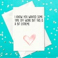 FUNNY CARD - Get well soon. I know you wanted some time off work but this is a bit extreme