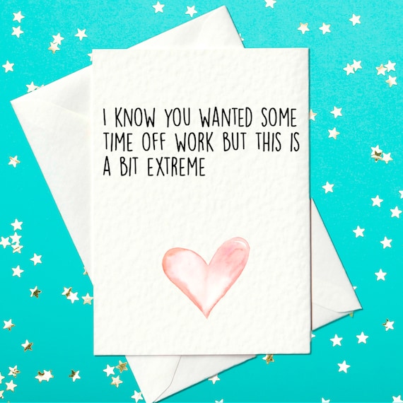 FUNNY CARD - Get well soon. I know you wanted some time off work but this is a bit extreme