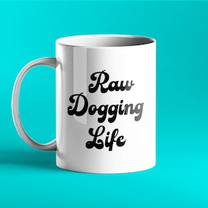 Raw Dogging Life - Personalised  mug