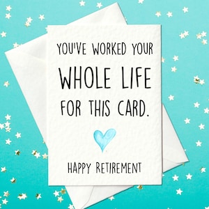 You've worked your whole life for this card - funny retirement card - A6