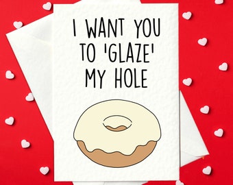 I Want You To 'Glaze' My Hole - Rude Valentine's Day Card / Birthday Card (A6)