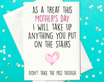 May include: A white card with a pink heart and the text "As a treat this Mother's Day I will take up anything you put on the stairs Don't take the piss though."