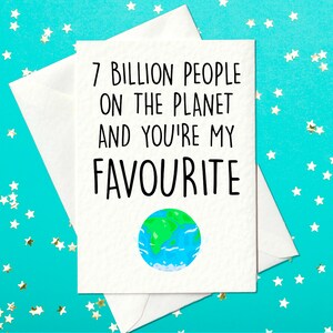FUNNY BIRTHDAY CARD. 7 billion people and you&#39;re my favourite