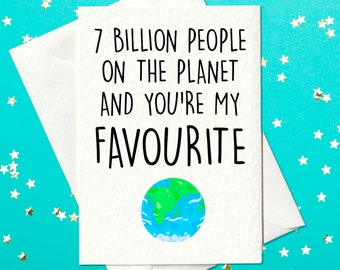 FUNNY BIRTHDAY CARD. 7 billion people and you're my favourite