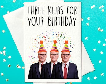 Three Keirs For Your Birthday! Funny Keir Starmer Political Birthday Card (A6)