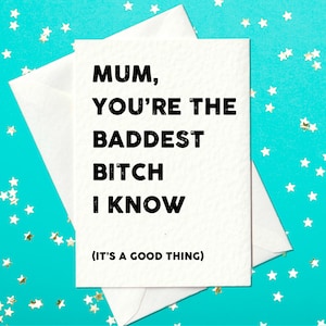 Mum you&#39;re the baddest bitch I know - funny Mothers Day card - Mother&#39;s Day card