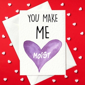 You Make Me Moist - Funny Valentine&#39;s Day Card - rude valentines card - naughty valentines day card for him