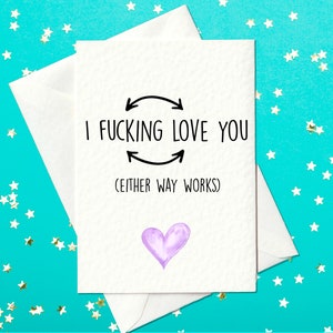 I fucking love you (either way works) - Funny card - Great gift for partner (A6)