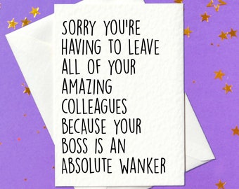 FUNNY CARD - Sorry you're having to leave all of your amazing colleagues because your boss is an absolute wanker - Funny Card