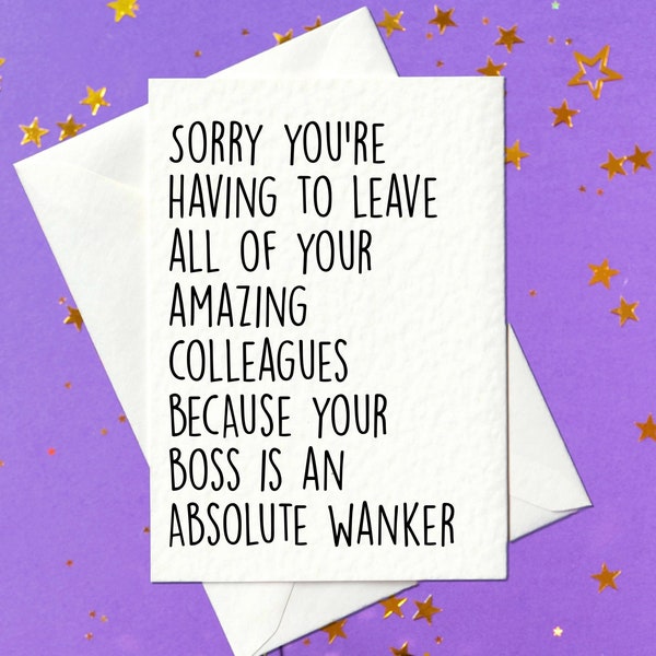 FUNNY CARD - Sorry you're having to leave all of your amazing colleagues because your boss is an absolute wanker - Funny Card