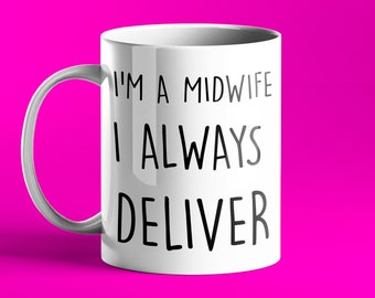 FUNNY PERSONALISED MUG - I'm a midwife, I always deliver - gift for midwives
