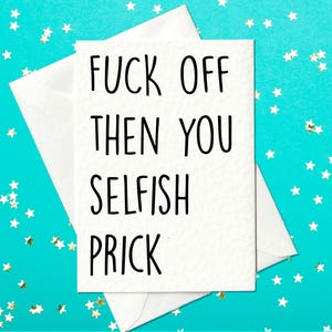 FUNNY CARD - Va te faire foutre alors connard égoïste ! - Carte drôle - Carte de départ amusante - Carte de départ pour un ami