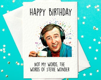 Alan Partridge - Happy Birthday - Not my words The words of Stevie wonder