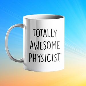 TOTALLY AWESOME PHYSICIST Mug - personalised gift for physicists