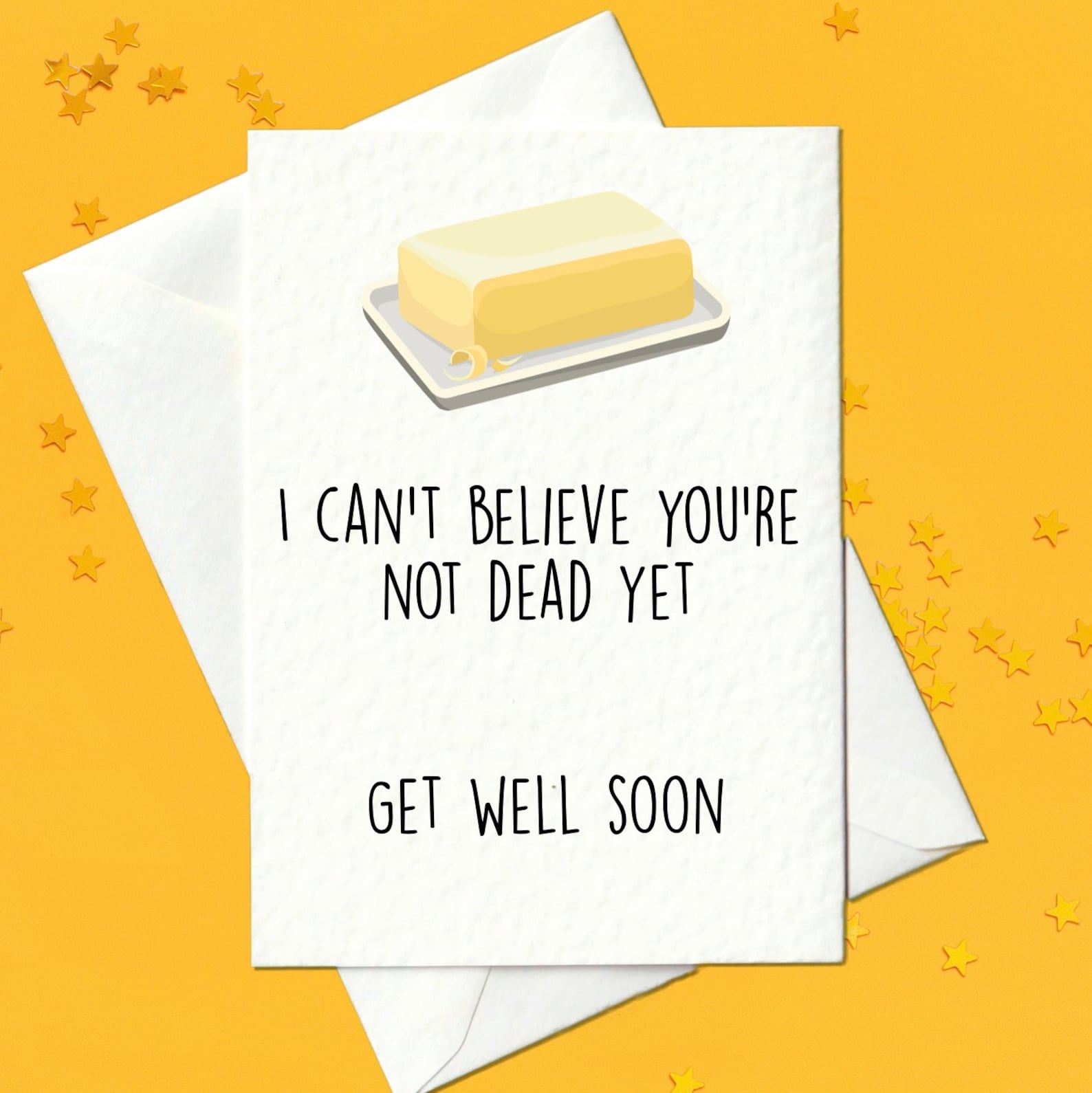 I can't believe you're not dead yet get well soon Etsy