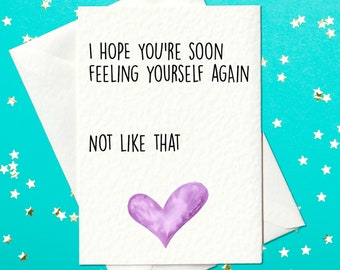 FUNNY CARD - I hope you're soon feeling yourself again  Not like that - funny get well soon card - get well card for him