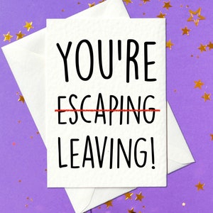 You're escaping, leaving - funny leaving card for co-workers