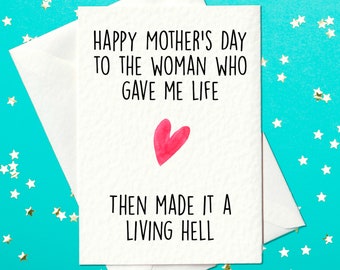 Happy Mother's Day to the woman who gave me life - Then made it a living hell - Rude Funny Mother's Day Card (A6)