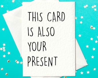 FUNNY BIRTHDAY CARD - This Card Is Also Your Present