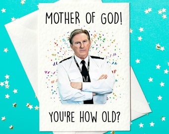 Mother of god you&#39;re how old? - Birthday Card - Ted Hastings Birthday Card - AC12 - Line of Duty