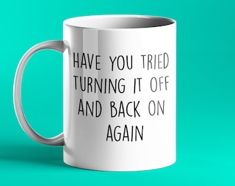 FUNNY PERSONALISED MUG - Have you tried turning if off and back on again?