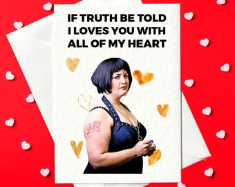 If truth be told I love you with all of my heart - Funny Gavin and Stacey Valentine's Day Card (A6)