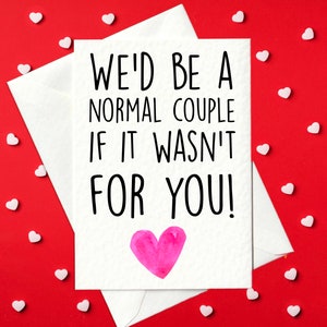 Lustige Valentinstag / Geburtstagskarte - Wir wären ein ganz normales Paar wenn ihr nicht wäret!