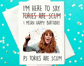 I'm Here to Say Tories Are Scum – I Mean Happy Birthday – Funny Angela Rayner Labour Party Birthday Card