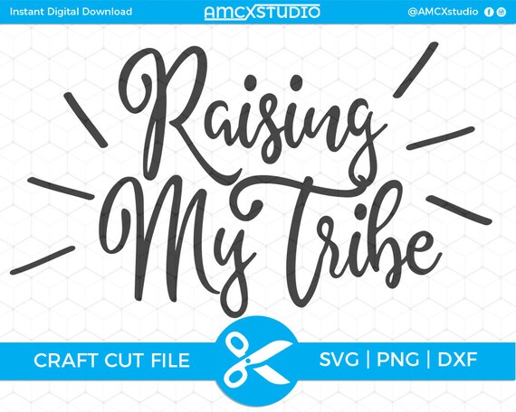 Download Silhouette File Raising My Tribe Svg Raising Kids Svg Mom Svg My Tribe Svg Cricut File Dxf Sculpting Forming Metalworking Delage Com Br