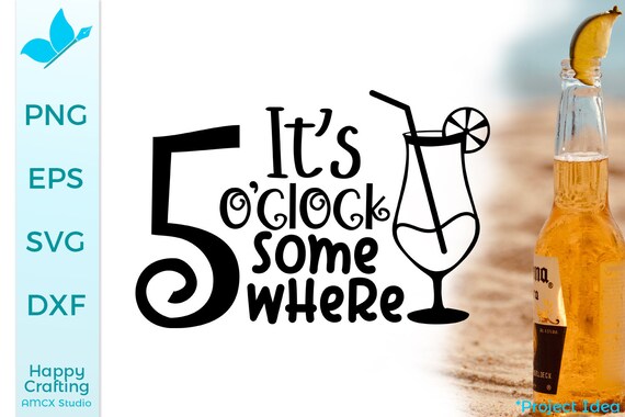Download It S 5 O Clock Alcohol Svg Cricut Craft Cut Files Etsy