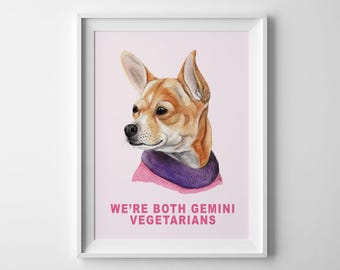 Bruiser Woods "We're both Gemini Vegetarians" - Art Print,  A4. Chihuahua Dog, Legally Blonde, Elle Woods.