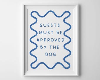Guests Must Be Approved By The Dog - Art Print, A4. Quote Wavy Wall Art.