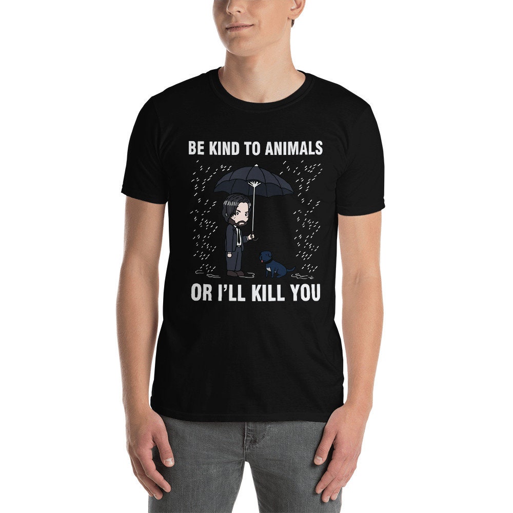 Buy John Wick Be Kind to Animals or I'll Kill You Shirt John Online in India - Etsy Buy John Wick Be Kind to Animals or I'll Kill You Shirt John Online in India - Etsy