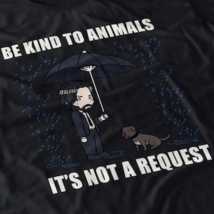Be Kind To Animals T-Shirt: Funny Keanu Reeves Movie, Dog Lover Tee