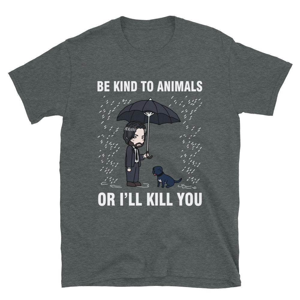 Buy John Wick Be Kind to Animals or I'll Kill You Shirt John Online in India - Etsy Buy John Wick Be Kind to Animals or I'll Kill You Shirt John Online in India - Etsy