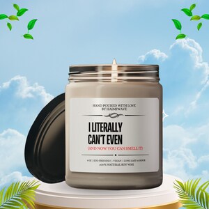 Candle I Literally Cant Even Scented Soy Wax Candle 9 oz Hand Poured Vegan Eco Friendly Long Lasting Funny Gift Candle for Her or Bestie