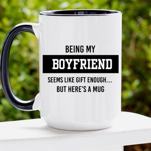 Being My Boyfriend Seems Like Gift Enough But Heres a Mug | Ceramic Mug (11oz, 15oz) Gift