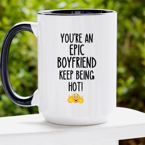 You&#39;re a boyfriend keep being hot mug funny boyfriend mug gift for him from girlfriend cute coffee mug for boyfriend anniversary cup