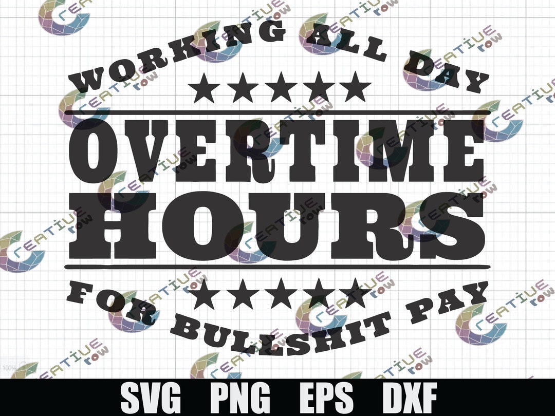 Overtime Work for Bullshit Pay Svg,overtime Work Svg,rich Men North of
