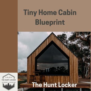 Tiny Home Cabin Blueprint: Maximize Comfort and Efficiency in the Field with Compact, Off-Grid Hunting Cabins