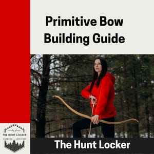 May include: A woman in a red hooded sweatshirt holds a wooden bow and arrow. The image is set in a forest with text that reads "Primitive Bow Building Guide" and "The Hunt Locker". The logo includes a mountain and trees.