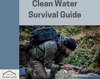 May include: Image of a man kneeling by a stream, collecting water. The text "Clean Water Survival Guide" is at the top, with "The Hunt Locker" at the bottom. The Hunt Locker logo is in the lower left corner. The man wears outdoor clothing.
