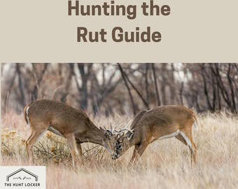 Hunting the Rut Guide: Proven Strategies to Tag Mature Bucks During Peak Movement